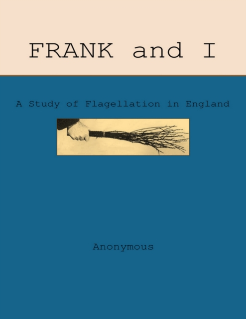Frank and I: A Study of Flagellation in England, EPUB eBook