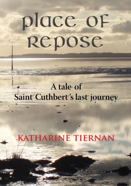 Place of Repose : A Tale of Saint Cuthberts Last Journey, PDF eBook