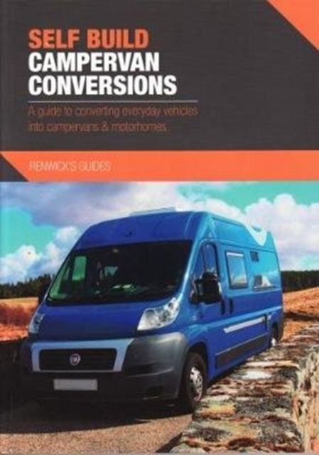 Self Build Campervan Conversions : A guide to converting everyday vehicles into campervans & motorhomes, Paperback / softback Book