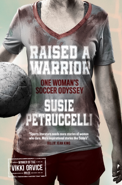 Raised A Warrior : One Woman's Soccer Odyssey, Paperback / softback Book