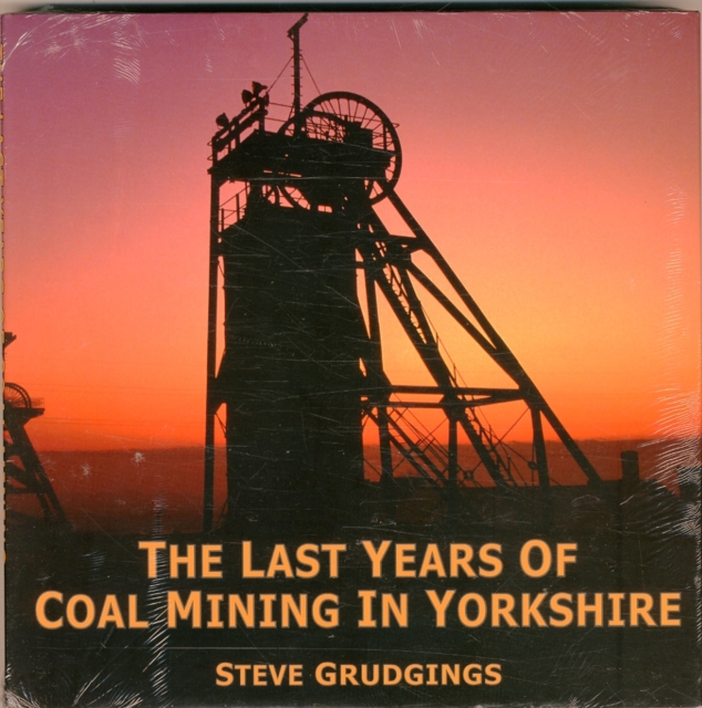 The Last Years of Coal Mining in Yorkshire, Hardback Book