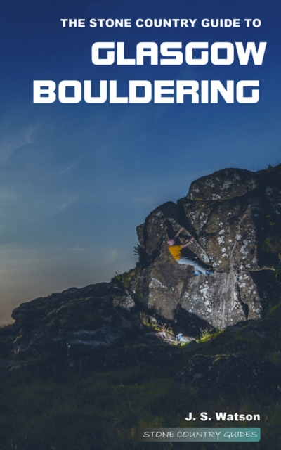 The Stone Country Guide to Glasgow Bouldering, Paperback / softback Book