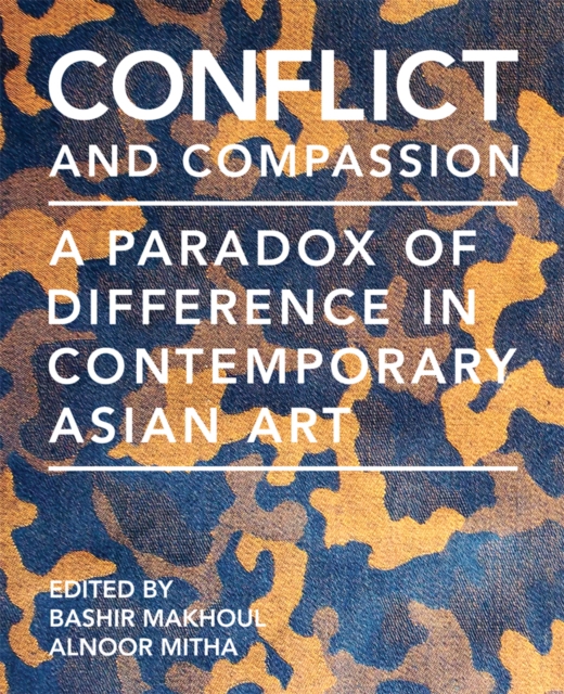 Conflict and Compassion : A Paradox of Difference in Contemporary Asian Art, Paperback / softback Book