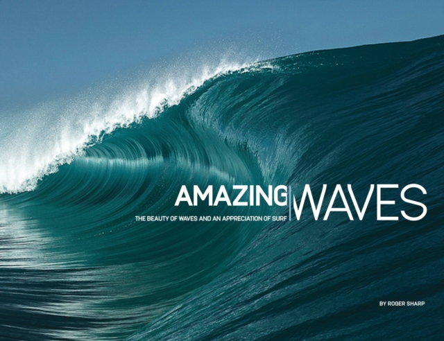 Amazing Waves : The Beauty and Appreciation of Surf, Hardback Book
