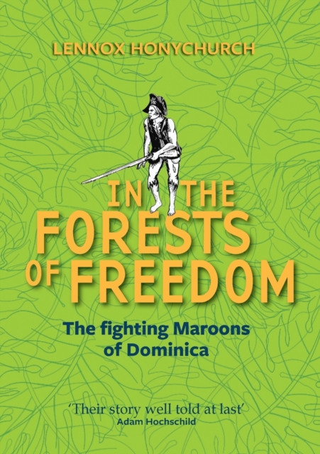 In the Forests of Freedom : The Fighting Maroons of Dominica, Paperback / softback Book
