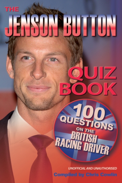 The Jenson Button Quiz Book : 100 Questions on the British Racing Driver, EPUB eBook