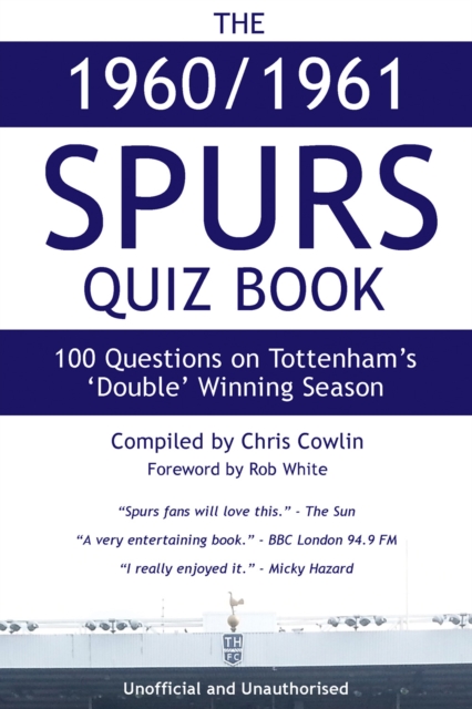 The 1960/1961 Spurs Quiz Book : 100 Questions on Tottenham's 'Double' Winning Season, EPUB eBook