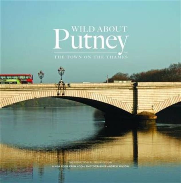 Wild About Putney : The Town on the Thames, Hardback Book