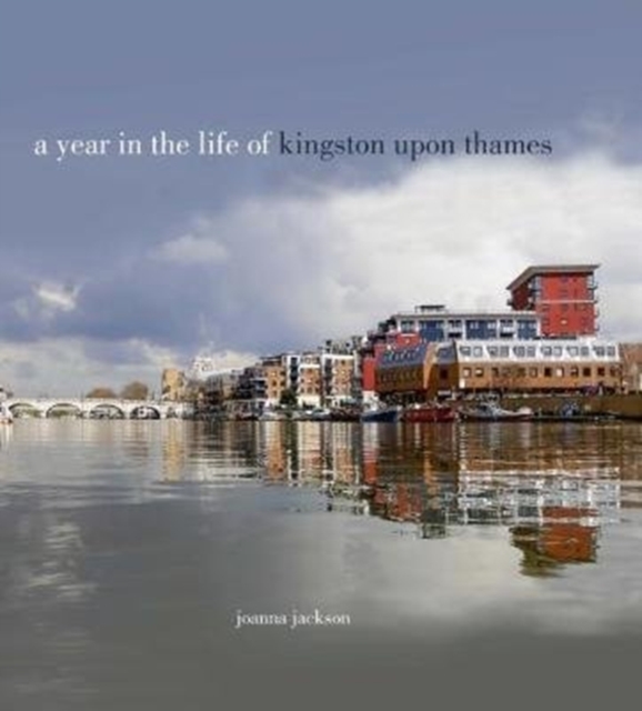 A Year in the Life of Kingston Upon Thames, Hardback Book