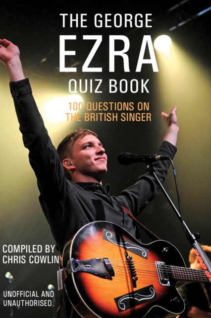The George Ezra Quiz Book : 100 Questions on the British Singer, PDF eBook