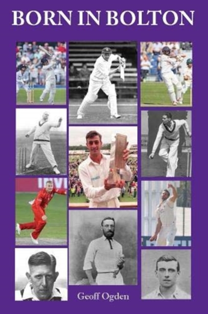 Born in Bolton : The First-Class Cricketers born in Bolton, Paperback / softback Book