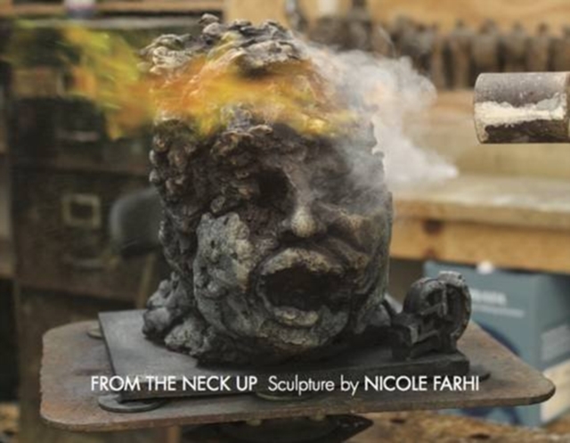 From the Neck Up : Sculpture by Nicole Farhi, Hardback Book