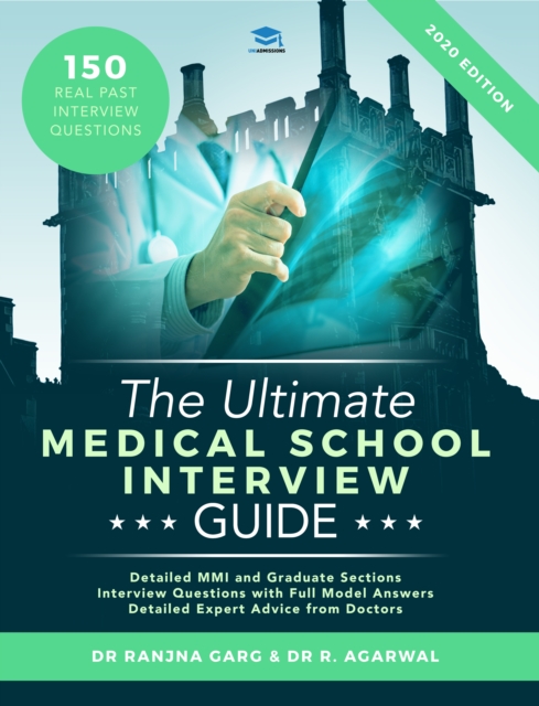 The Ultimate Medical School Interview Guide : Over 150 Commonly Asked Interview Questions, Fully Worked Explanations, Detailed Multiple Mini Interviews (MMI) Section, Includes Oxbridge Interview advic, Paperback / softback Book