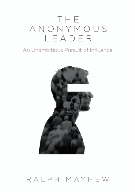 Anonymous Leader: An Unambitious Pursuit of Influence, EPUB eBook