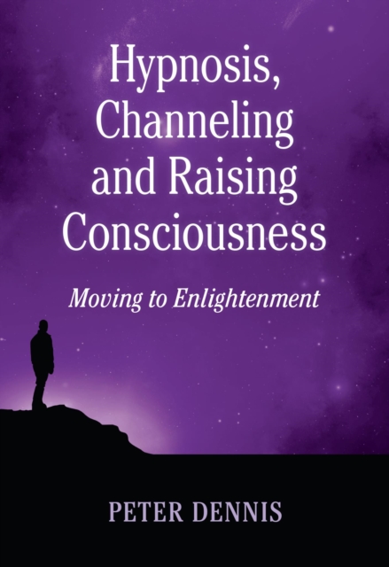 Hypnosis, Channeling and Raising Consciousness : Moving to Enlightenment, EPUB eBook