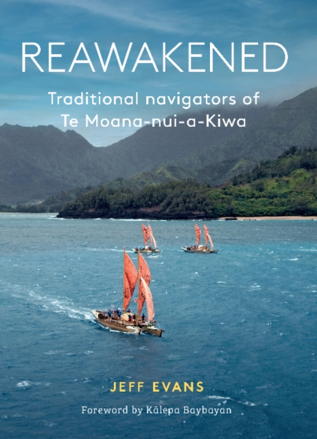 Reawakened : Traditional navigators of Te Moana-nui-a-Kiwa, Paperback / softback Book