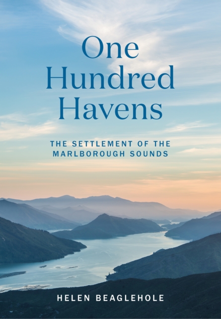 One Hundred Havens : The settlement of the Marlborough Sounds, Paperback / softback Book