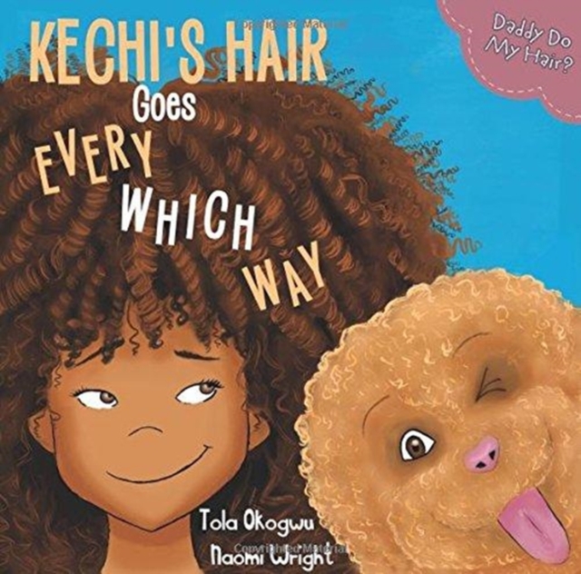 Kechi's Hair Goes Every Which Way : Daddy Do My Hair?, Paperback / softback Book