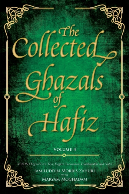 The Collected Ghazals of Hafiz - Volume 4 : With the Original Farsi Poems, English Translation, Transliteration and Notes, Paperback / softback Book