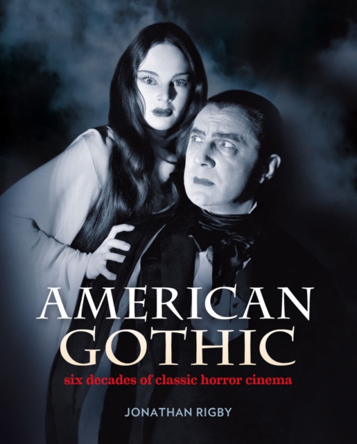 American Gothic : Six Decades of Classic Horror Cinema, Hardback Book
