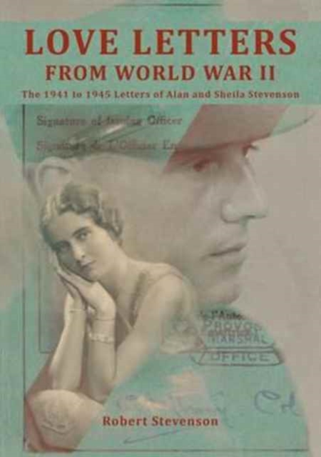 Love Letters from World War Two : The 1941 to 1945 Letters of Alan and Sheila Stevenson, Paperback / softback Book