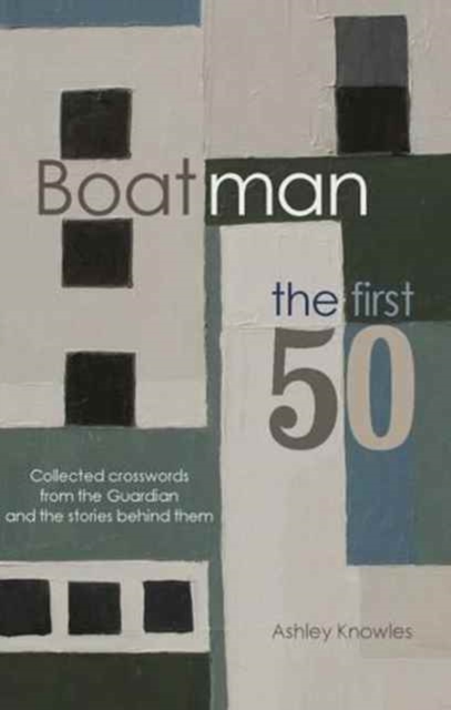 Boatman - The First 50 : Collected Crosswords from the Guardian and the Stories Behind Them, Paperback / softback Book