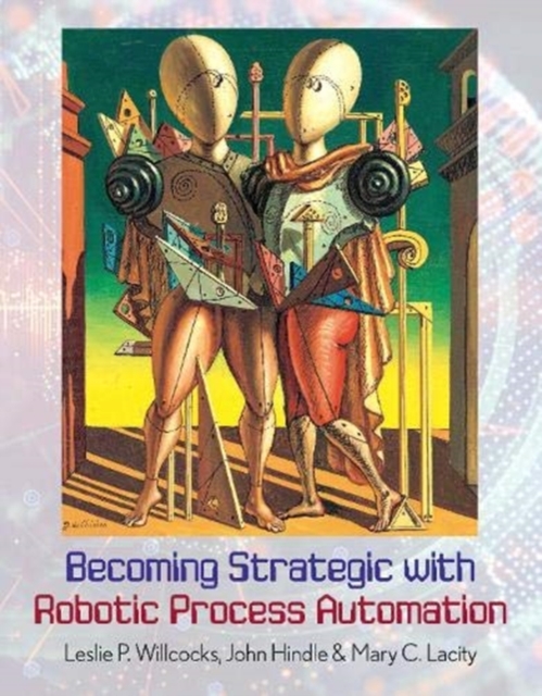 Becoming Strategic with Robotic Process Automation, Paperback / softback Book