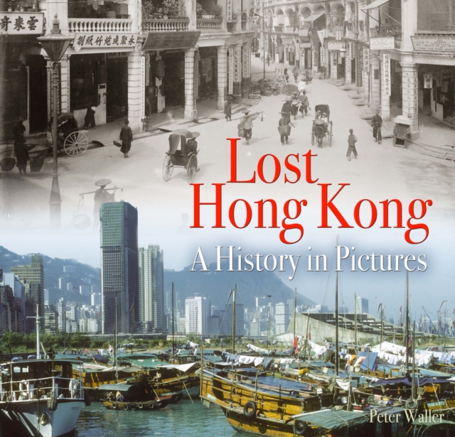 Lost Hong Kong : A History in Pictures, Paperback / softback Book