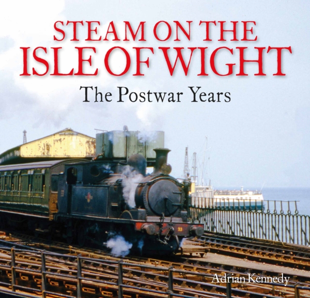 Steam on the Isle of Wight : The Postwar Years, Paperback / softback Book