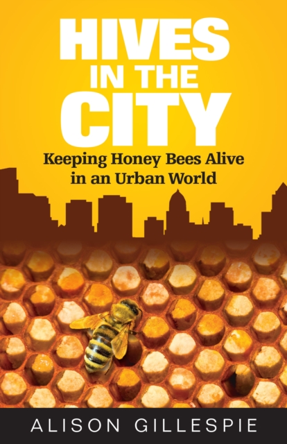 Hives in the City: Keeping Honey Bees Alive in an Urban World, EPUB eBook