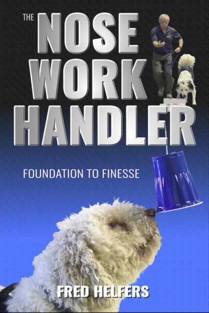 The Nose Work Handler : Foundation to Finesse, EPUB eBook