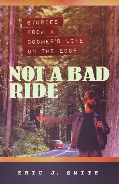 Not a Bad Ride : Stories from a Boomer's Life On the Edge, EPUB eBook