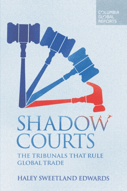 Shadow Courts : The Tribunals that Rule Global Trade, EPUB eBook