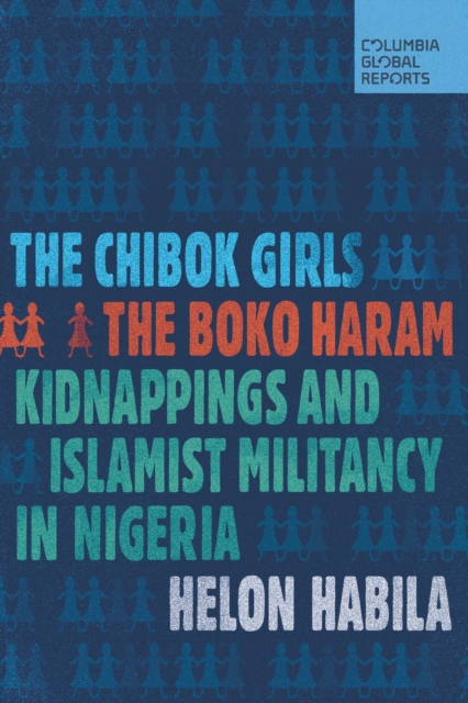 The Chibok Girls : The Boko Haram Kidnappings and Islamist Militancy in Nigeria, EPUB eBook