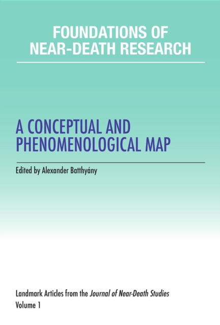 Foundations of Near-Death Research : A Conceptual and Phenomenological Map, EPUB eBook