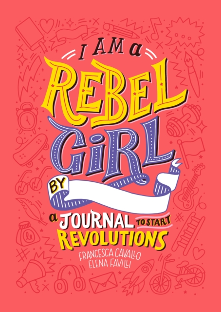 I Am a Rebel Girl : A Journal to Start Revolutions, Hardback Book