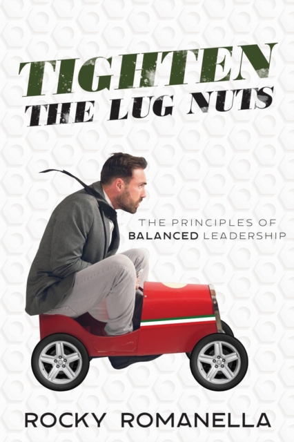 Tighten the Lug Nuts : The Principles of Balanced Leadership, EPUB eBook