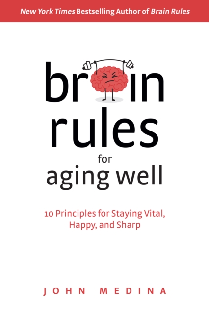 Brain Rules for Aging Well : 10 Principles for Staying Vital, Happy, and Sharp, EPUB eBook