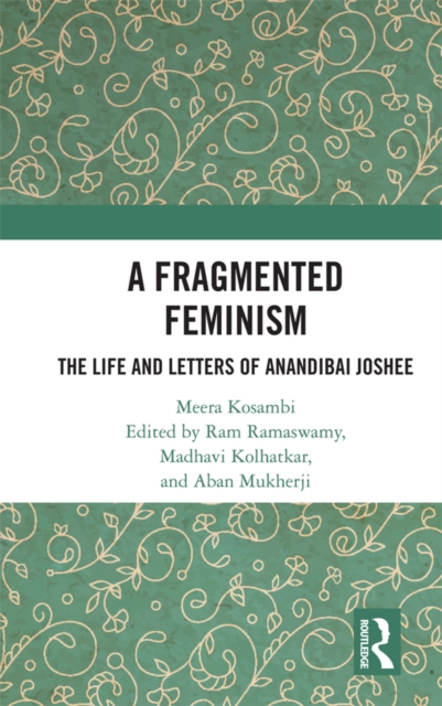 A Fragmented Feminism : The Life and Letters of Anandibai Joshee, PDF eBook
