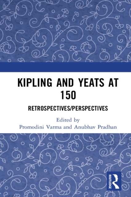 Kipling and Yeats at 150 : Retrospectives/Perspectives, PDF eBook