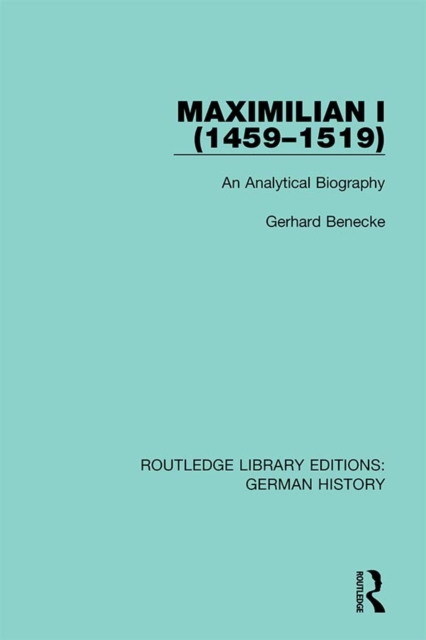 Maximilian I (1459-1519) : An Analytical Biography, PDF eBook