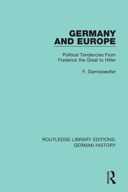 Germany and Europe : Political Tendencies From Frederick the Great to Hitler, PDF eBook
