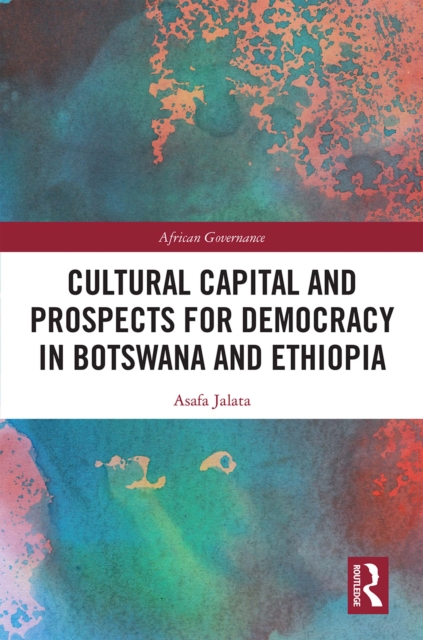 Cultural Capital and Prospects for Democracy in Botswana and Ethiopia, PDF eBook