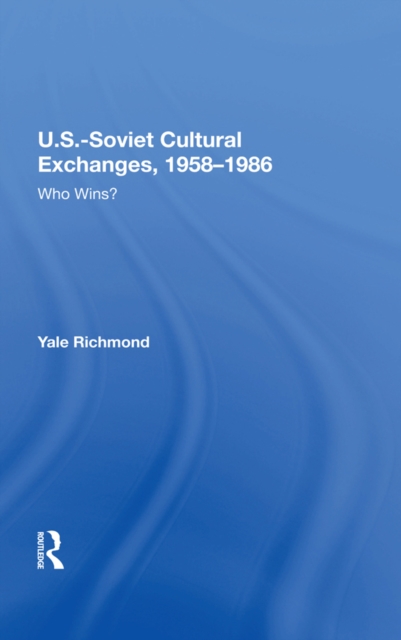 U.s.-soviet Cultural Exchanges, 1958-1986 : Who Wins?, PDF eBook