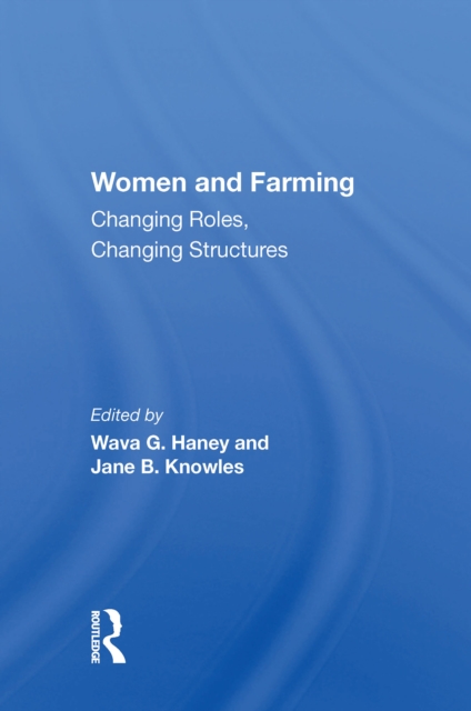 Women And Farming : Changing Roles, Changing Structures, PDF eBook