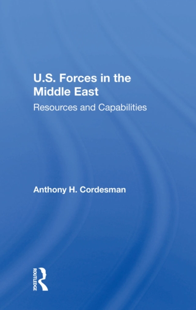 U.S. Forces In The Middle East : Resources And Capabilities, PDF eBook