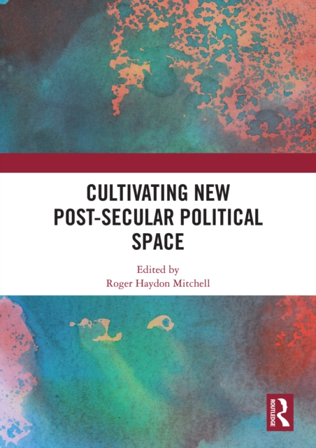 Cultivating New Post-secular Political Space, PDF eBook