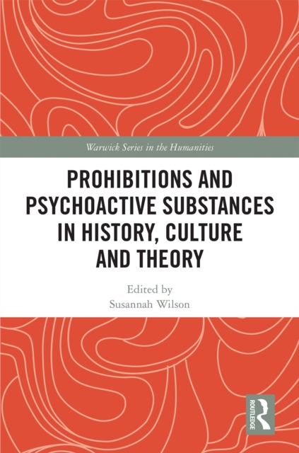 Prohibitions and Psychoactive Substances in History, Culture and Theory : Prohibitions and Psychoactive Substances, PDF eBook