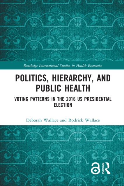 Politics, Hierarchy, and Public Health : Voting Patterns in the 2016 US Presidential Election, PDF eBook