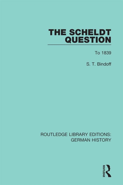 The Scheldt Question : To 1839, EPUB eBook
